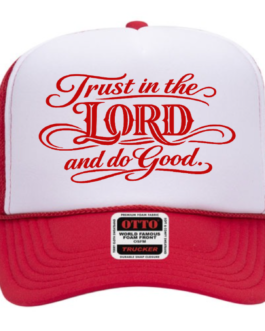 “Trust in the LORD and Do Good” – Foam Trucker Hat